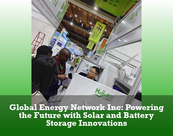 Global Energy Network Inc: Powering the Future with Solar and Battery Storage Innovations